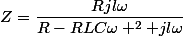 Z=\dfrac{Rjl\omega}{R-RLC\omega ^2+jl\omega}