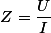 Z=\dfrac{U}{I}