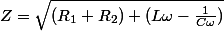 Z=\sqrt{(R_1+R_2)+(L\omega-\frac{1}{C\omega})}}