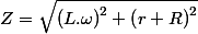 Z=\sqrt{\left(L.\omega\right)^{2}+\left(r+R\right)^{2}}