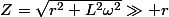 Z=\sqrt{r^{2}+L^{2}\omega^{2}}\gg r