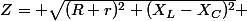 Z= \sqrt{(R+r)^2+(X_L-X_C)^2} 