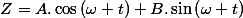 Z=A.\cos\left(\omega t\right)+B.\sin\left(\omega t\right)