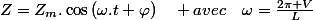 Z=Z_{m}.\cos\left(\omega.t+\varphi\right)\quad avec\quad\omega=\frac{2\pi V}{L}