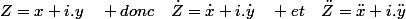 Z=x+i.y\quad donc\quad\dot{Z}=\dot{x}+i.\dot{y}\quad et\quad\ddot{Z}=\ddot{x}+i.\ddot{y}