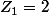 Z_{1}=2