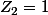 Z_{2}=1