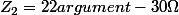 Z_{2}=22argument-30\Omega