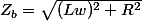 Z_{b}=\sqrt{(Lw)^{2}+R^{2}}