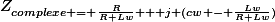 Z_{complexe = \frac{R}{R+Lw} + j (cw - \frac{Lw}{R+Lw})