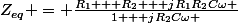 Z_{eq} = \frac{R_1 + R_2 + jR_1R_2C\omega }{1 + jR_2C\omega }