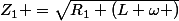 Z_1 =\sqrt{R_{1}+\left(L \omega \right)}