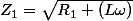 Z_1=\sqr{R_1+(L\omega)}}