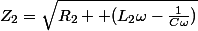 Z_2=\sqrt{R_2 +(L_2\omega-\frac{1}{C\omega})}