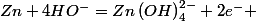 Zn+4HO^{-}=Zn\left(OH\right)_{4}^{2-}+2e^{-} 