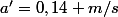 a'=0,14 m/s