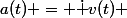 a(t) = \dot v(t) 