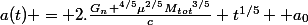 a(t) = 2.\frac{G_n ^{4/5}{\mu}^{2/5}{M_{tot}}^{3/5}}{c} t^{1/5} +a_0