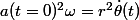 a(t=0)^2\omega=r^2\dot{\theta}(t)