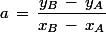 a\,=\,\dfrac{y_B\,-\,y_A}{x_B\,-\,x_A}
