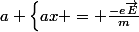 a \left\{ax = \frac{-e\vec{E}}{m}