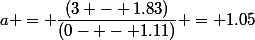 a = \dfrac{(3 - 1.83)}{(0- - 1.11)} = 1.05