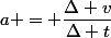 a = \dfrac{\Delta v}{\Delta t}