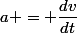 a = \dfrac{dv}{dt}