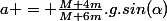 a = \frac{M+4m}{M+6m}.g.sin(\alpha)