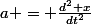 a = \frac{d^2 x}{dt^2}