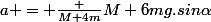 a = \frac {M+4m}{M+6m}g.sin\alpha