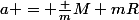 a = \frac {m}{M+m}R