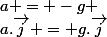 a.\overrightarrow{j} = g.\overrightarrow{j}&nbsp;&nbsp;&nbsp;&nbsp;&nbsp;&nbsp;\Leftrightarrow&nbsp;&nbsp;&nbsp;&nbsp;&nbsp;&nbsp;a = -g 