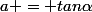 a = tan\alpha