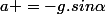 a =-g.sin\alpha