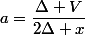 a=\dfrac{\Delta V}{2\Delta x}