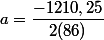 a=\dfrac{-1210,25}{2(86)}