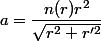a=\dfrac{n(r)r^2}{\sqrt{r^2+r'^2}}