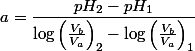 a=\dfrac{pH_{2}-pH_{1}}{\log\left(\frac{V_{b}}{V_{a}}\right)_{2}-\log\left(\frac{V_{b}}{V_{a}}\right)_{1}}