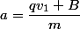 a=\dfrac{qv_1 B}{m}