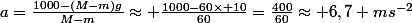 a=\frac{1000-(M-m)g}{M-m}\approx \frac{1000-60\times 10}{60}=\frac{400}{60}\approx 6,7 ms^{-2}