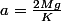 a=\frac{2Mg}{K}