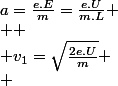 a=\frac{e.E}{m}=\frac{e.U}{m.L}
 \\ 
 \\ v_{1}=\sqrt{\frac{2e.U}{m}}
 \\ 