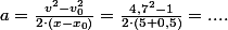 a=\frac{v^{2}-v_{0}^{2}}{2\cdot\left(x-x_{0}\right)}=\frac{4,7^{2}-1}{2\cdot\left(5+0,5\right)}=....\;m/s^{2}