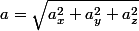 a=\sqrt{a_{x}^{2}+a_{y}^{2}+a_{z}^{2}}