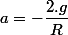 a=-\dfrac{2.g}{R}