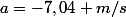 a=-7,04 m/s