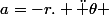 a=-r. \ddot \theta 