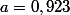 a=0,923