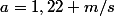a=1,22 m/s